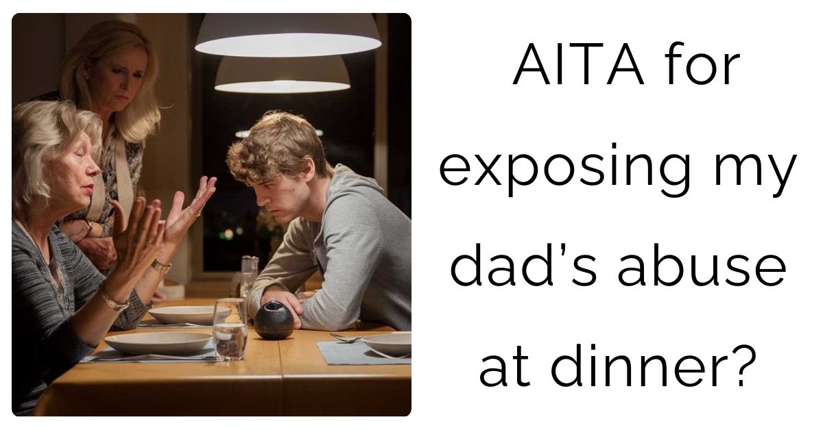 AITA for exposing my dad’s abuse at dinner?