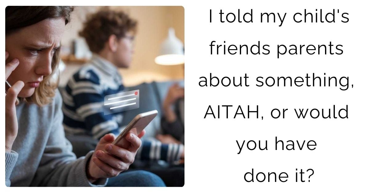 I told my child’s friends parents about something, AITAH, or would you have done it?