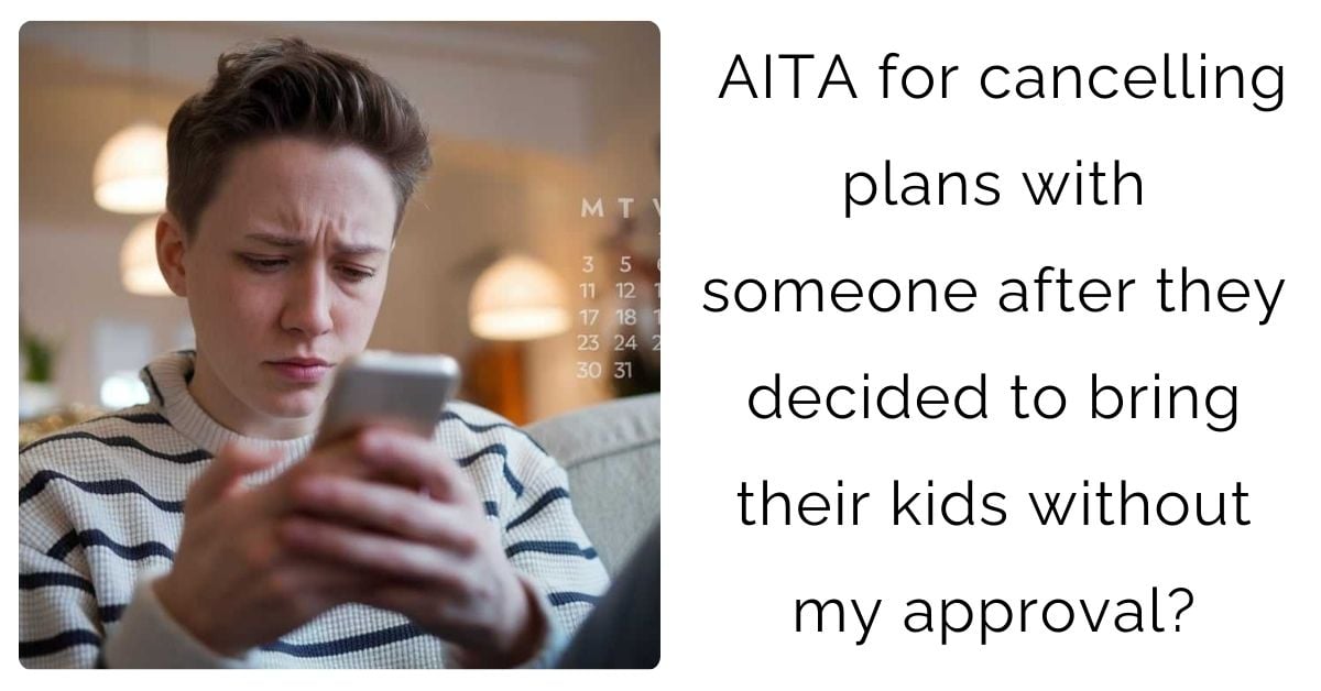 AITA for cancelling plans with someone after they decided to bring their kids without my approval?