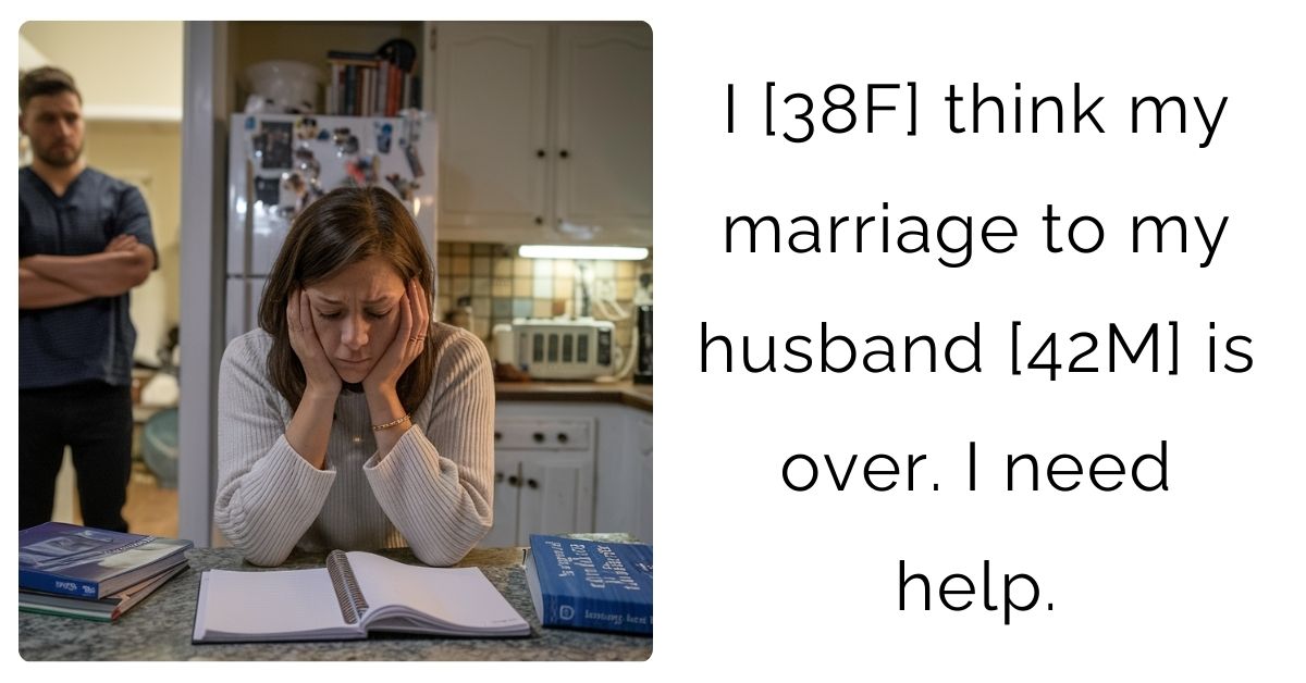 I [38F] think my marriage to my husband [42M] is over. I need help.