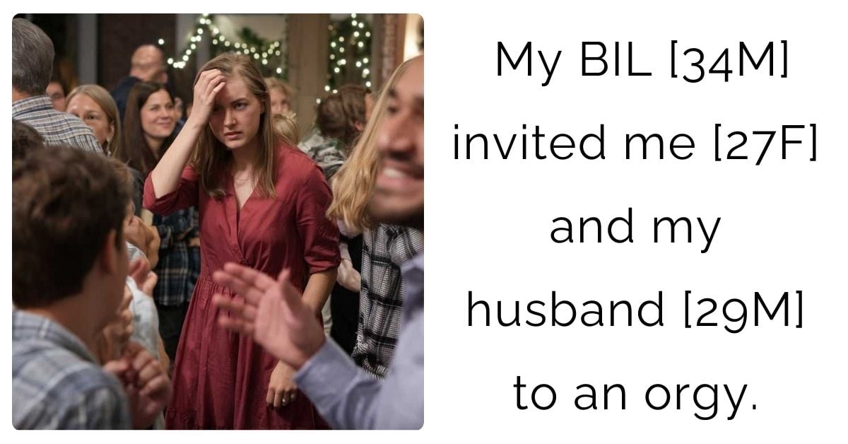 My BIL [34M] invited me [27F] and my husband [29M] to an orgy.