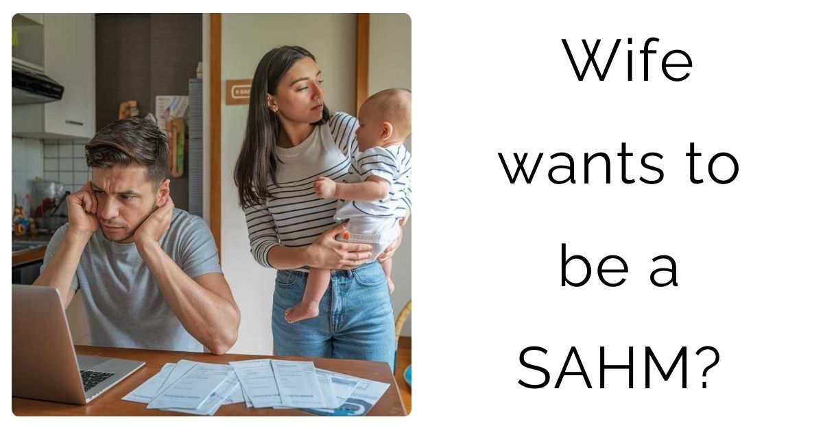 Wife wants to be a SAHM?