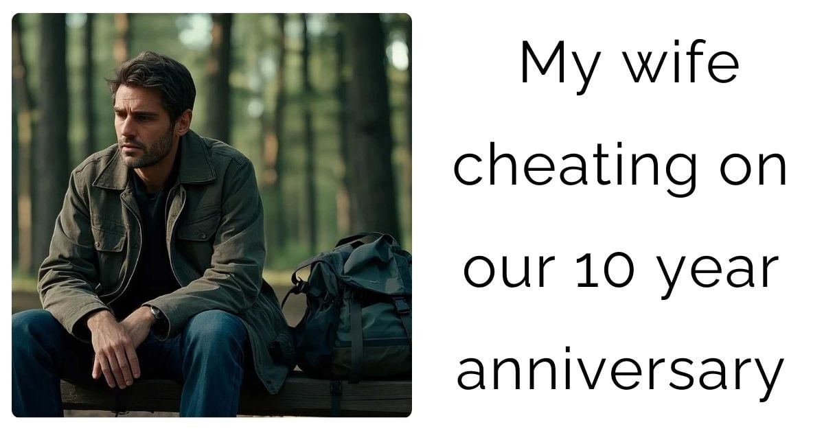 My wife cheating on our 10 year anniversary