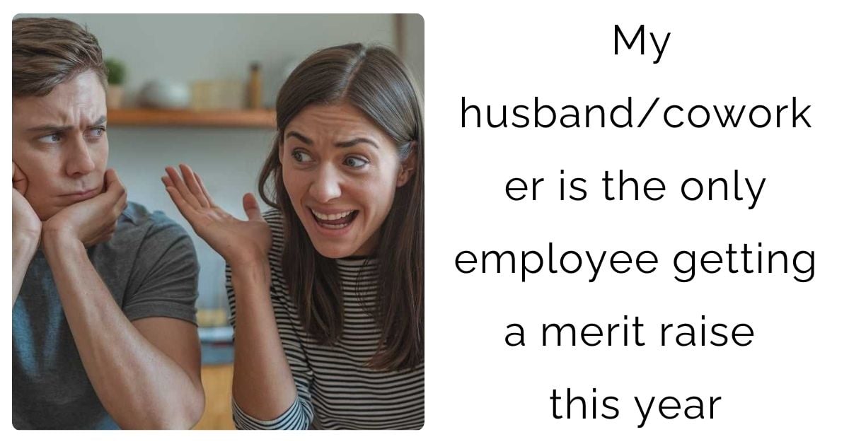 My husband/coworker is the only employee getting a merit raise this year