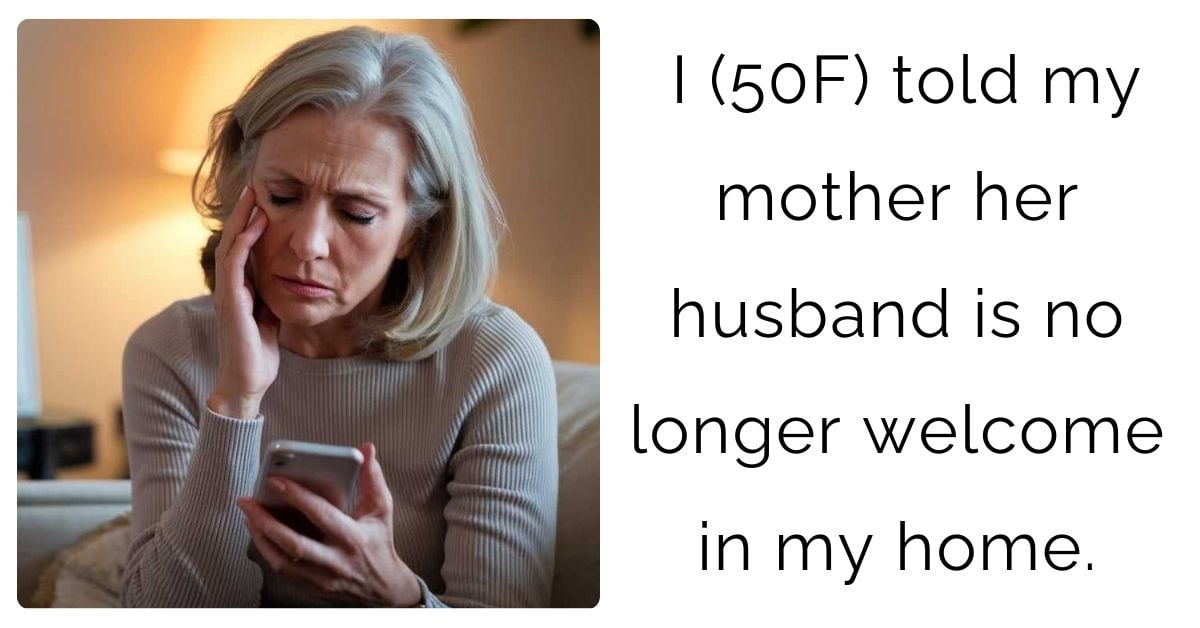 I (50F) told my mother her husband is no longer welcome in my home.