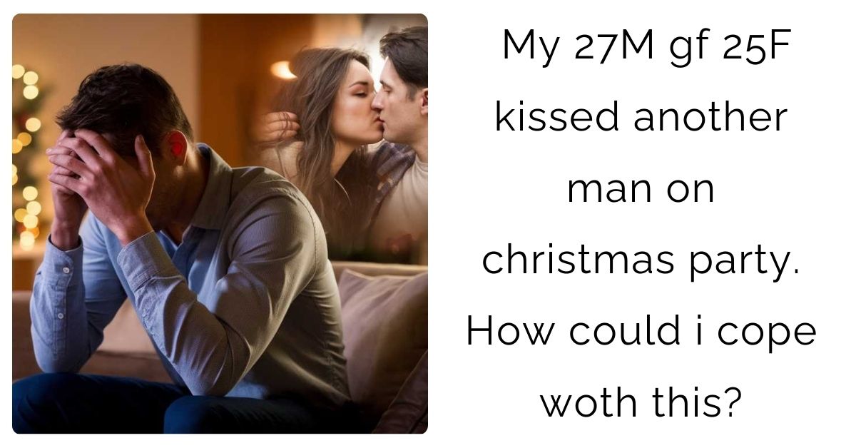 My 27M gf 25F kissed another man on christmas party. How could i cope woth this?