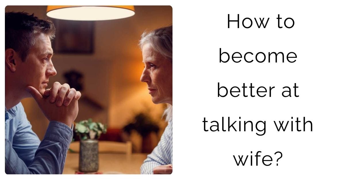 How to become better at talking with wife?