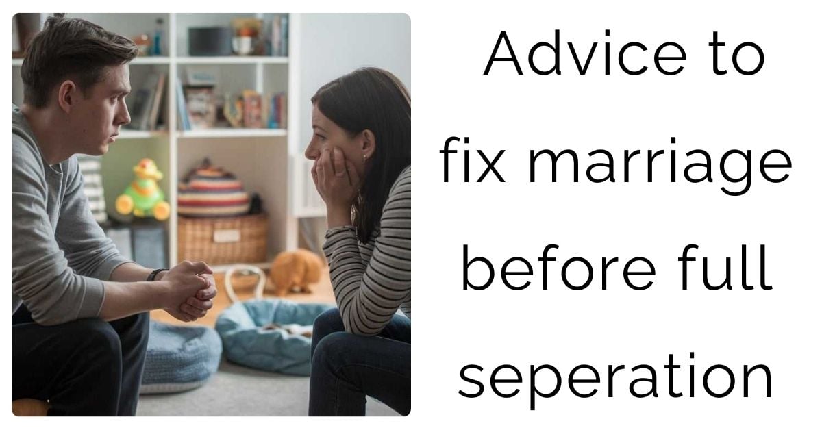 Advice to fix marriage before full seperation