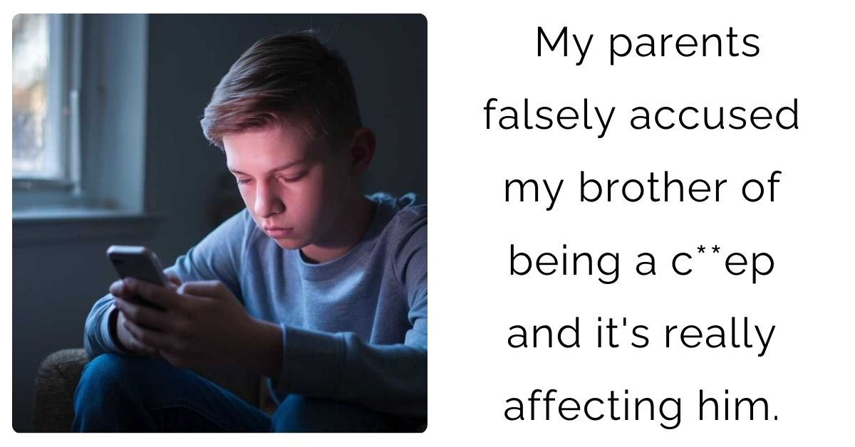 My parents falsely accused my brother of being a c**ep and it’s really affecting him.