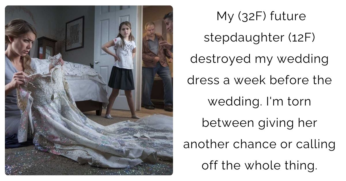 My (32F) future stepdaughter (12F) destroyed my wedding dress a week before the wedding. I’m torn between giving her another chance or calling off the whole thing.