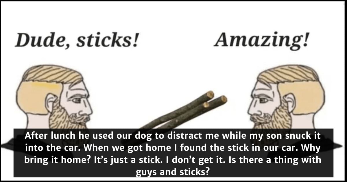 What’s with the sticks? – 20 Answers That Will Have You Rolling