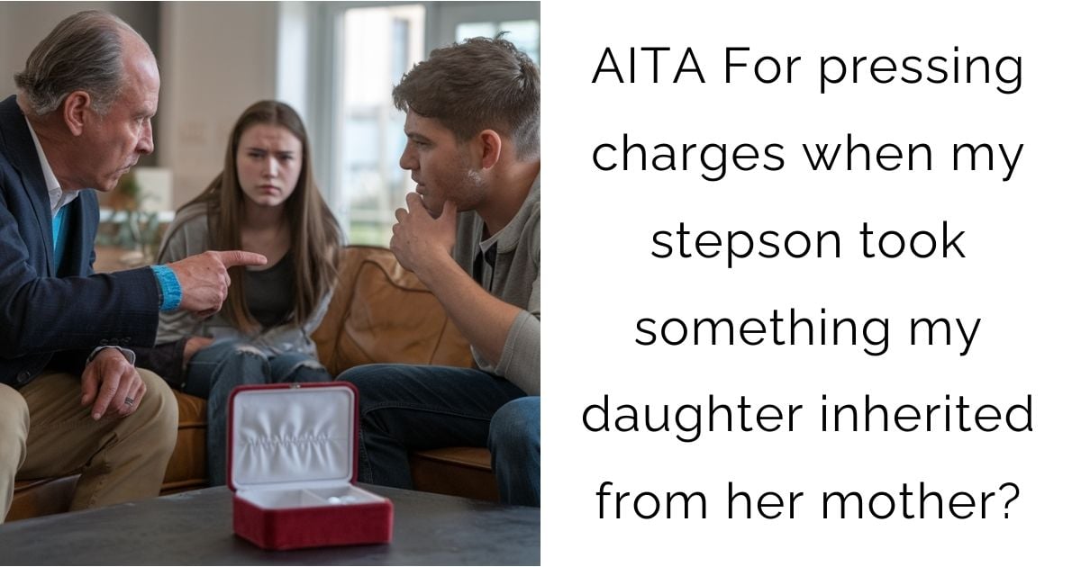 AITA For pressing charges when my stepson took something my daughter inherited from her mother?