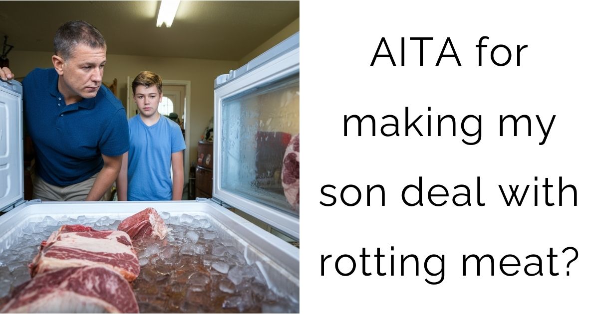 AITA for making my son deal with rotting meat?