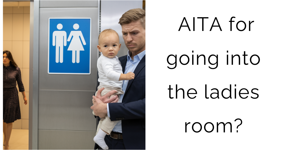 AITA for going into the ladies room?