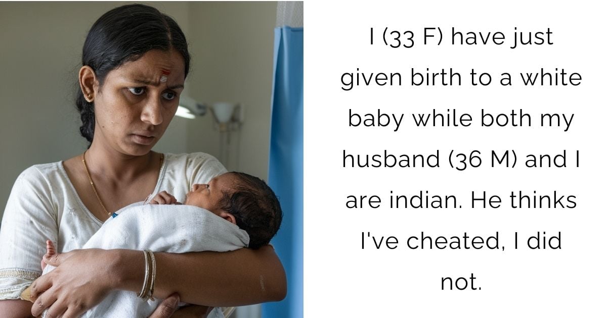 I (33 F) have just given birth to a white baby while both my husband (36 M) and I are indian. He thinks I’ve cheated, I did not.