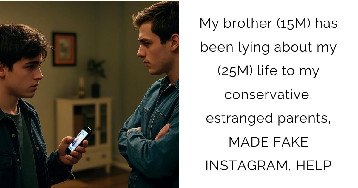 My brother (15M) has been lying about my (25M) life to my conservative, estranged parents, MADE FAKE INSTAGRAM, HELP