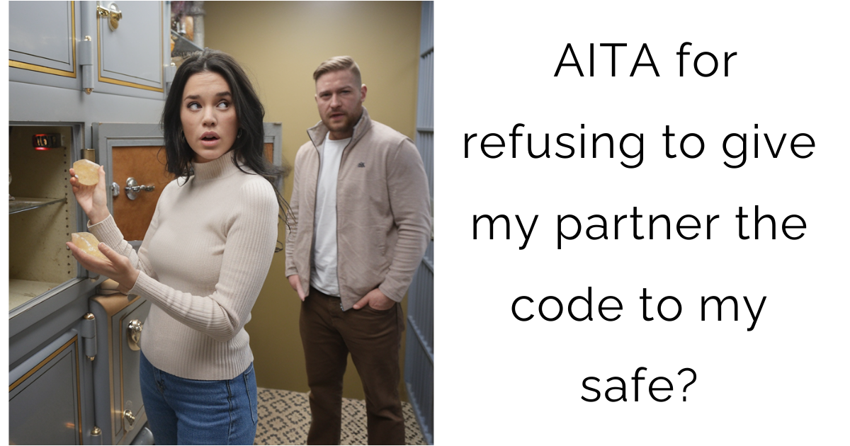 AITA for refusing to give my partner the code to my safe?