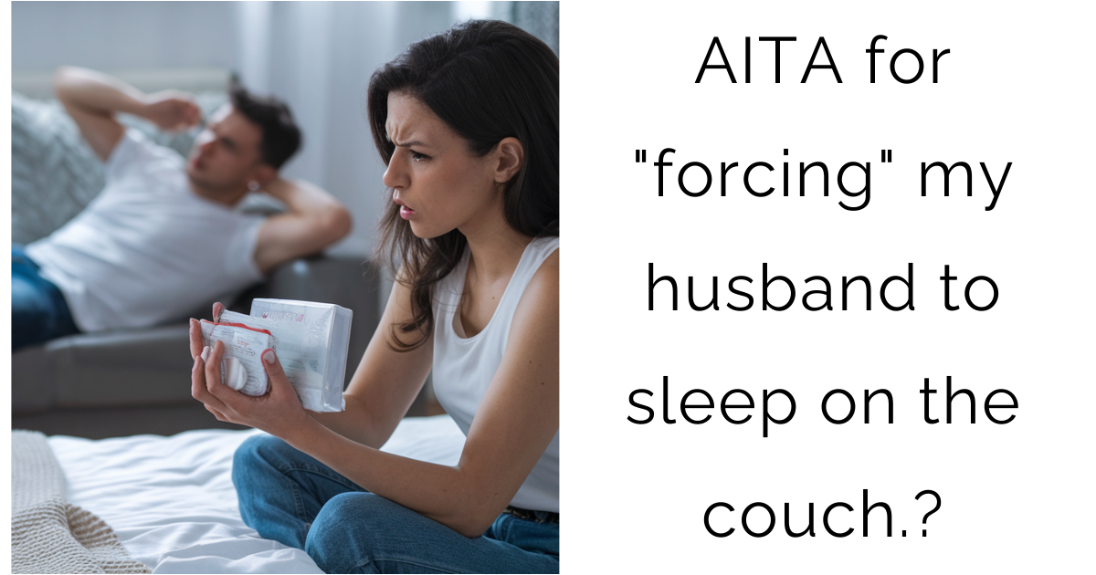 AITA for “forcing” my husband to sleep on the couch?