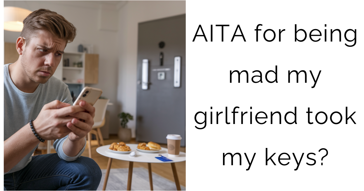 AITA for being mad my girlfriend took my keys?