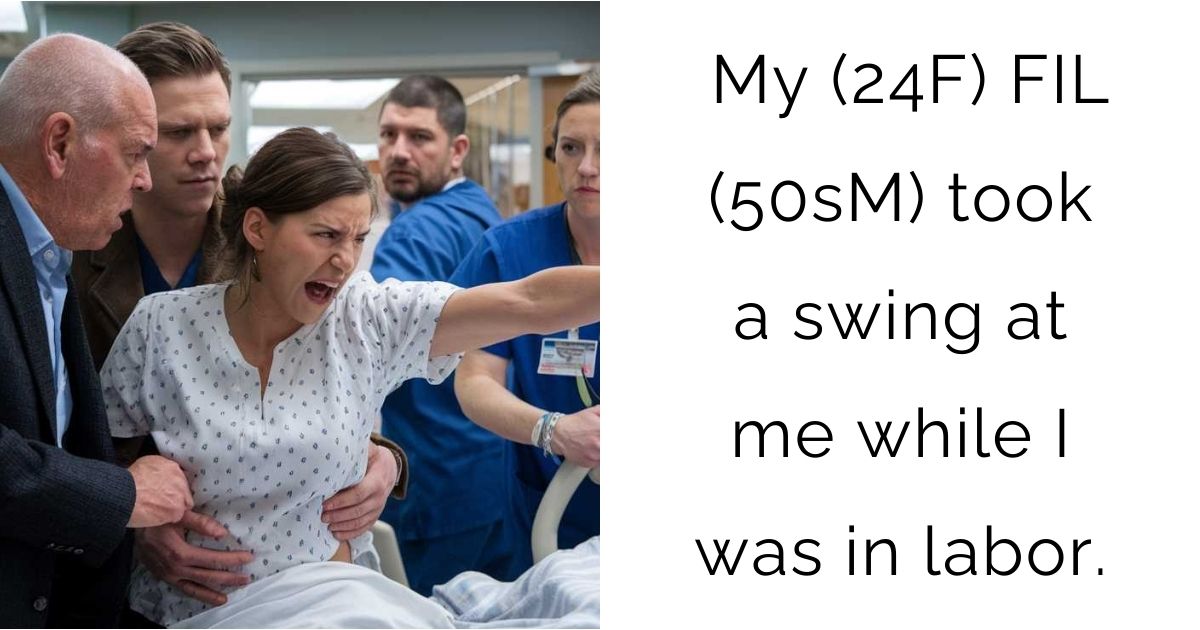 My (24F) FIL (50sM) took a swing at me while I was in labor.