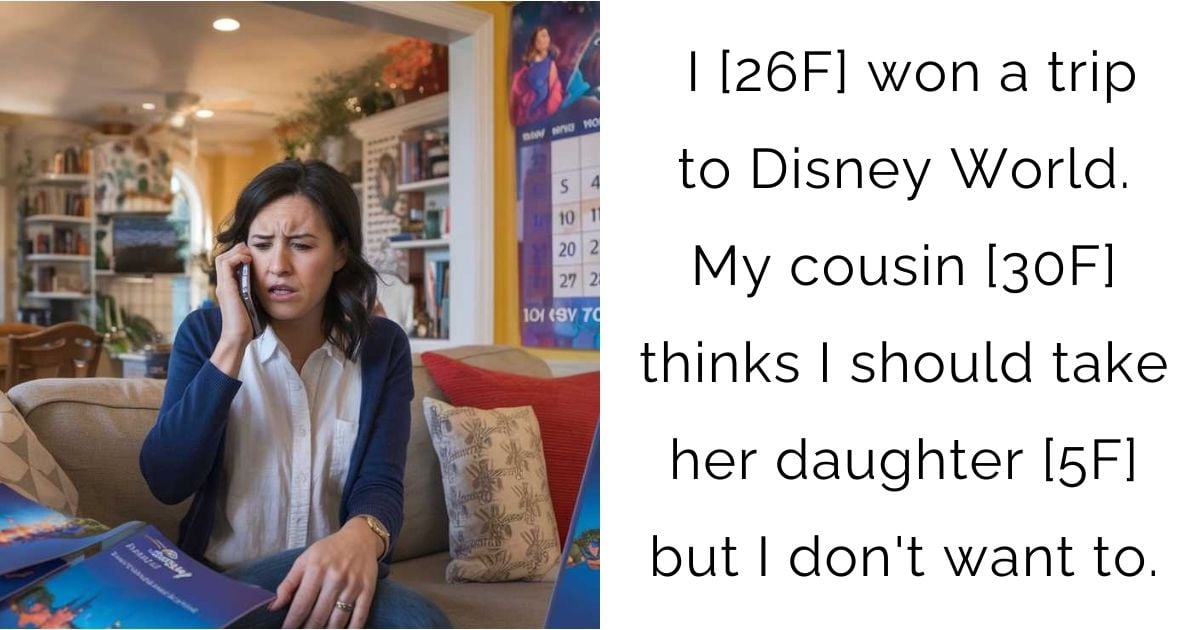 I [26F] won a trip to Disney World. My cousin [30F] thinks I should take her daughter [5F] but I don’t want to.