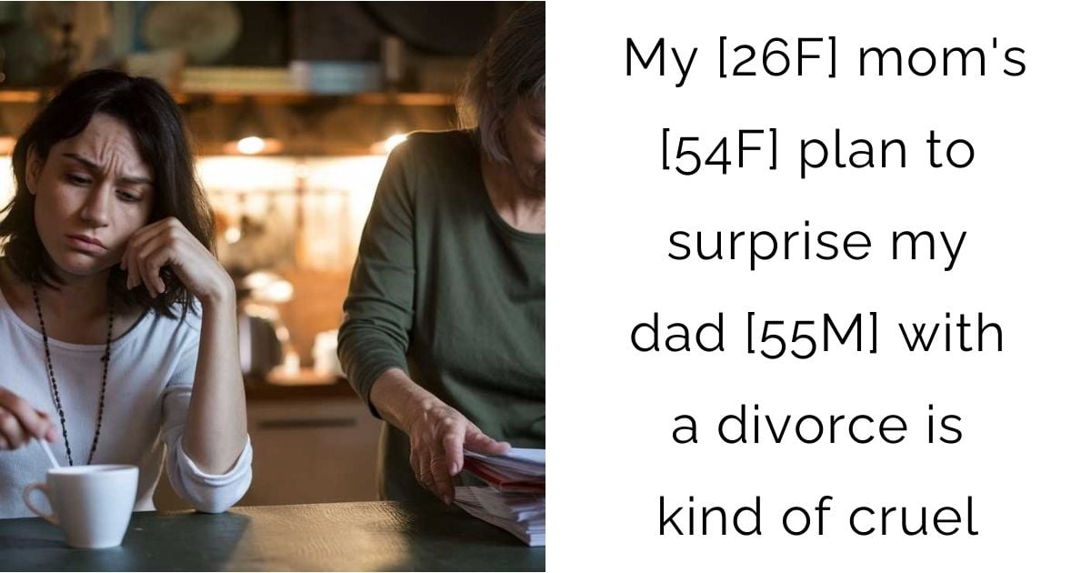 My [26F] mom’s [54F] plan to surprise my dad [55M] with a divorce is kind of cruel