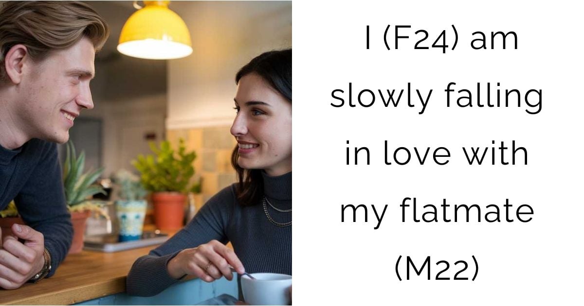 I (F24) am slowly falling in love with my flatmate (M22)