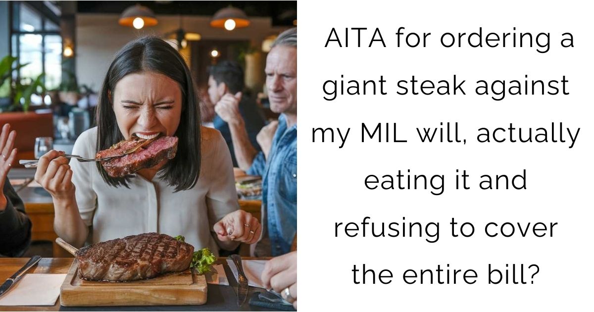 AITA for ordering a giant steak against my MIL will, actually eating it and refusing to cover the entire bill?