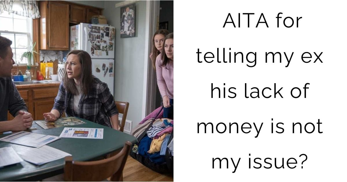 AITA for telling my ex his lack of money is not my issue?