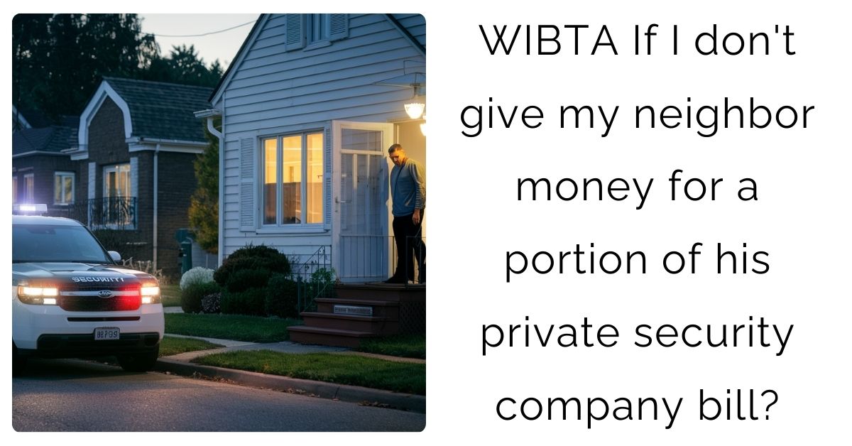 WIBTA If I don’t give my neighbor money for a portion of his private security company bill?