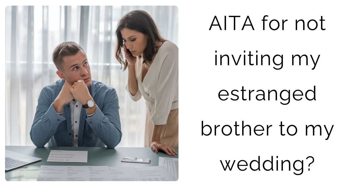 AITA for not inviting my estranged brother to my wedding?