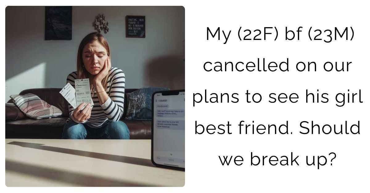 My (22F) bf (23M) cancelled on our plans to see his girl best friend. Should we break up?