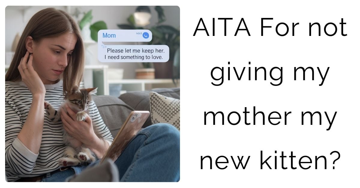 AITA For not giving my mother my new kitten?