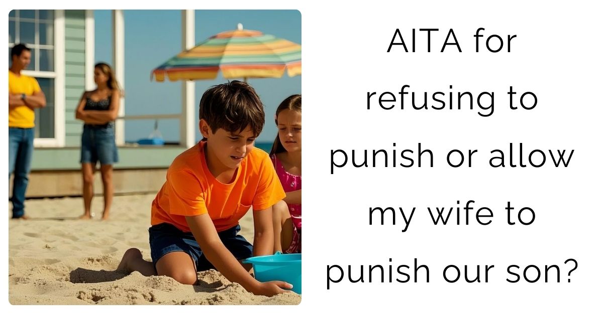 AITA for refusing to punish or allow my wife to punish our son?