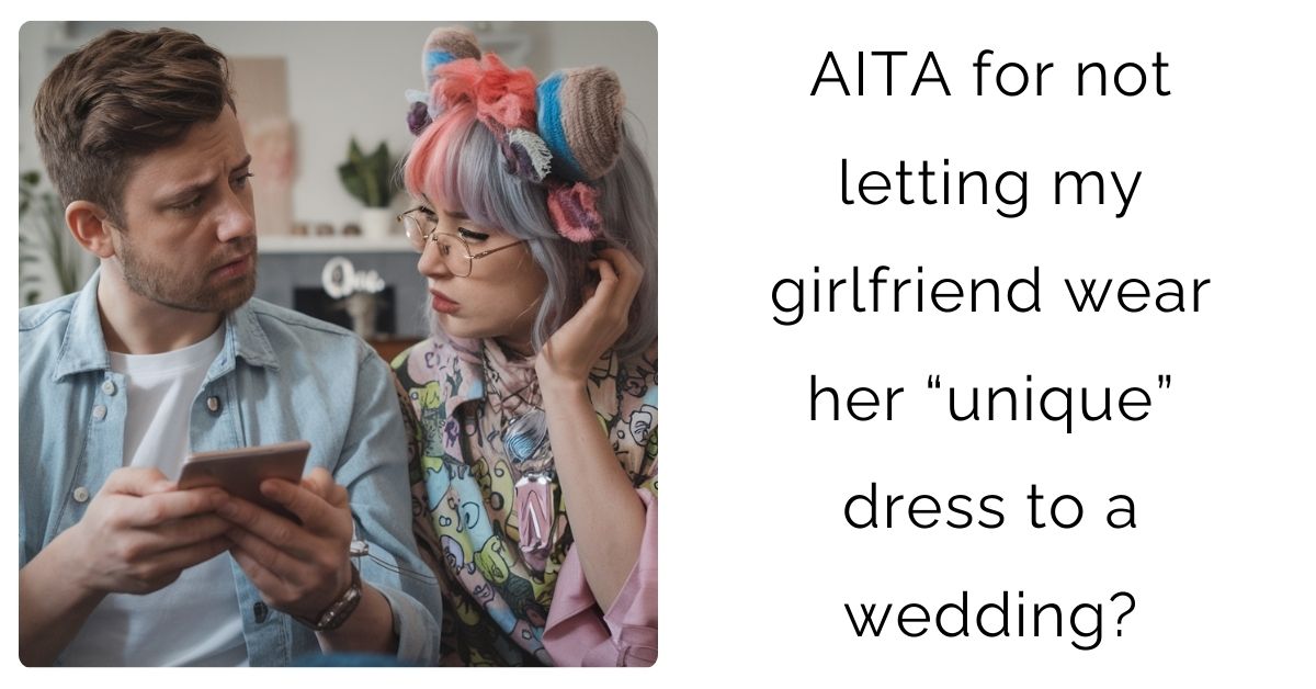 AITA for not letting my girlfriend wear her “unique” dress to a wedding?