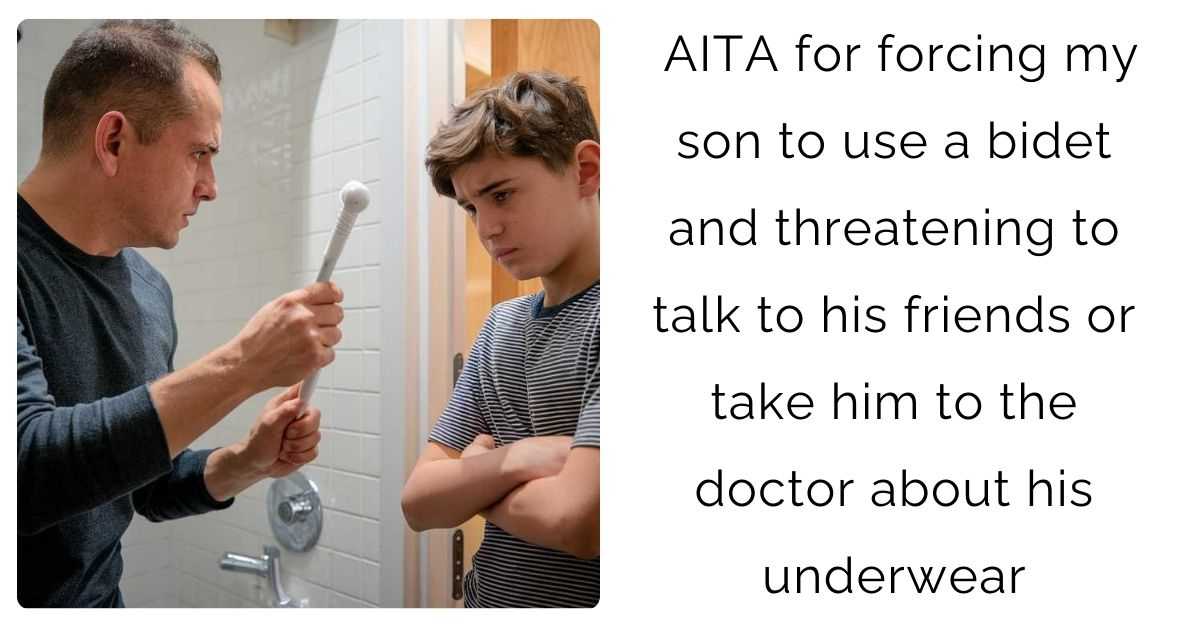 AITA for forcing my son to use a bidet and threatening to talk to his friends or take him to the doctor about his underwear