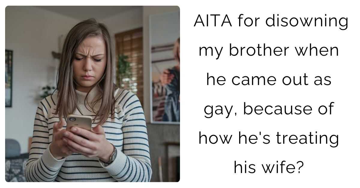 AITA for disowning my brother when he came out as gay, because of how he’s treating his wife?