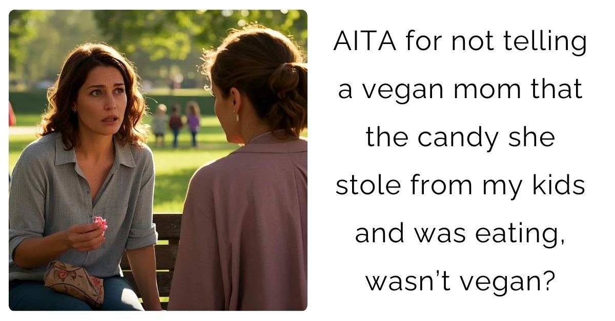 AITA for not telling a vegan mom that the candy she stole from my kids and was eating, wasn’t vegan?