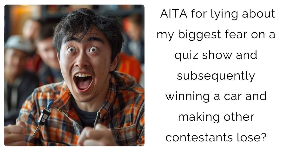 AITA for lying about my biggest fear on a quiz show and subsequently winning a car and making other contestants lose?