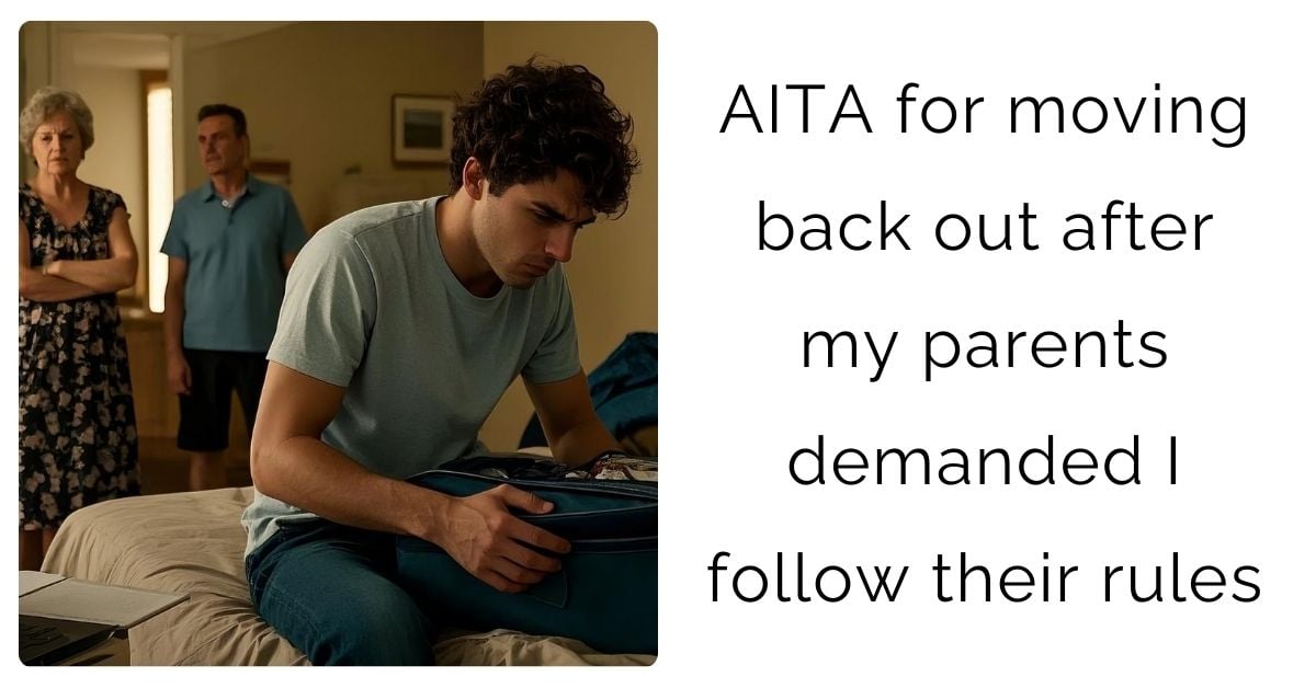 AITA for moving back out after my parents demanded I follow their rules?