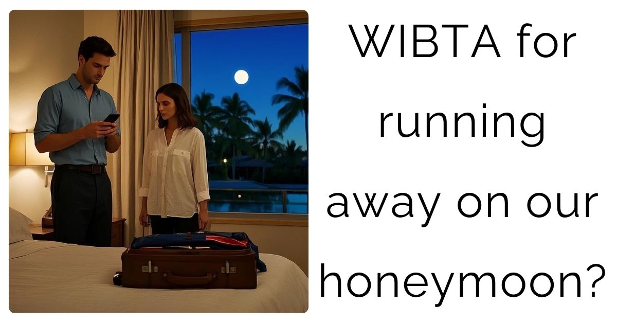 WIBTA for running away on our honeymoon?