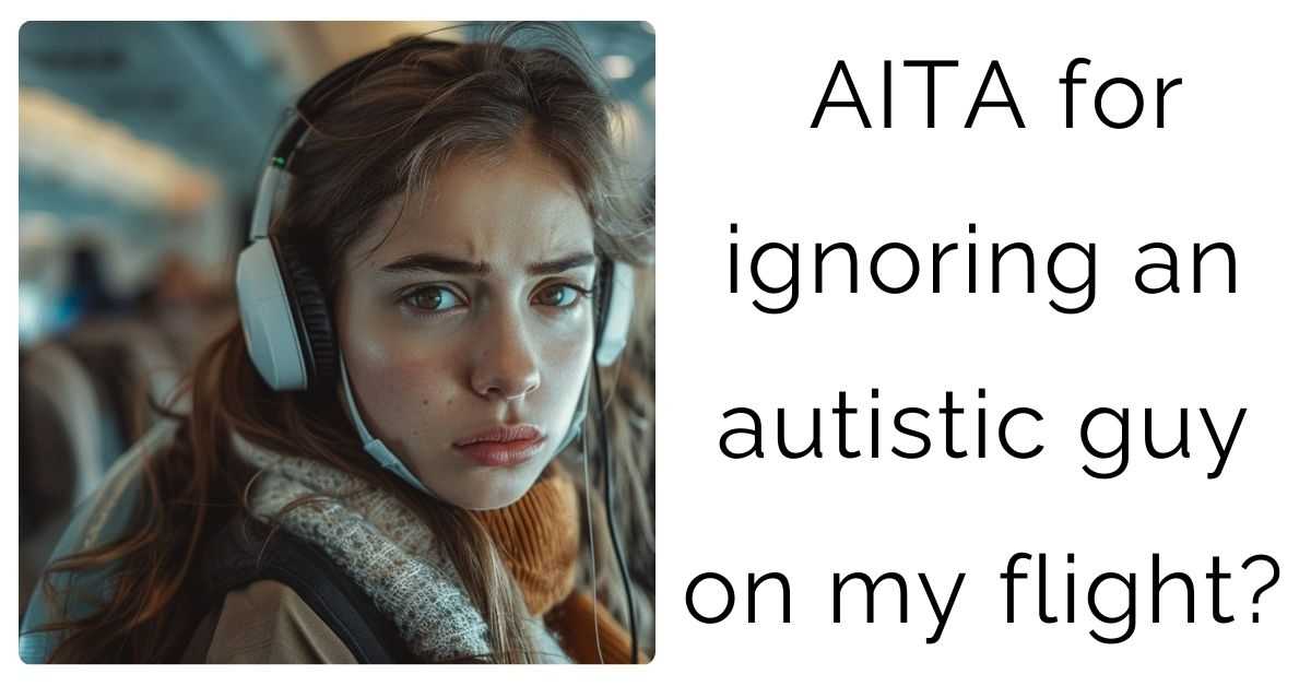 AITA for ignoring an autistic guy on my flight?