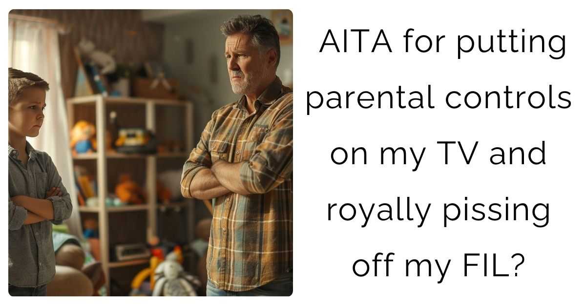 AITA for putting parental controls on my TV and royally pissing off my FIL?