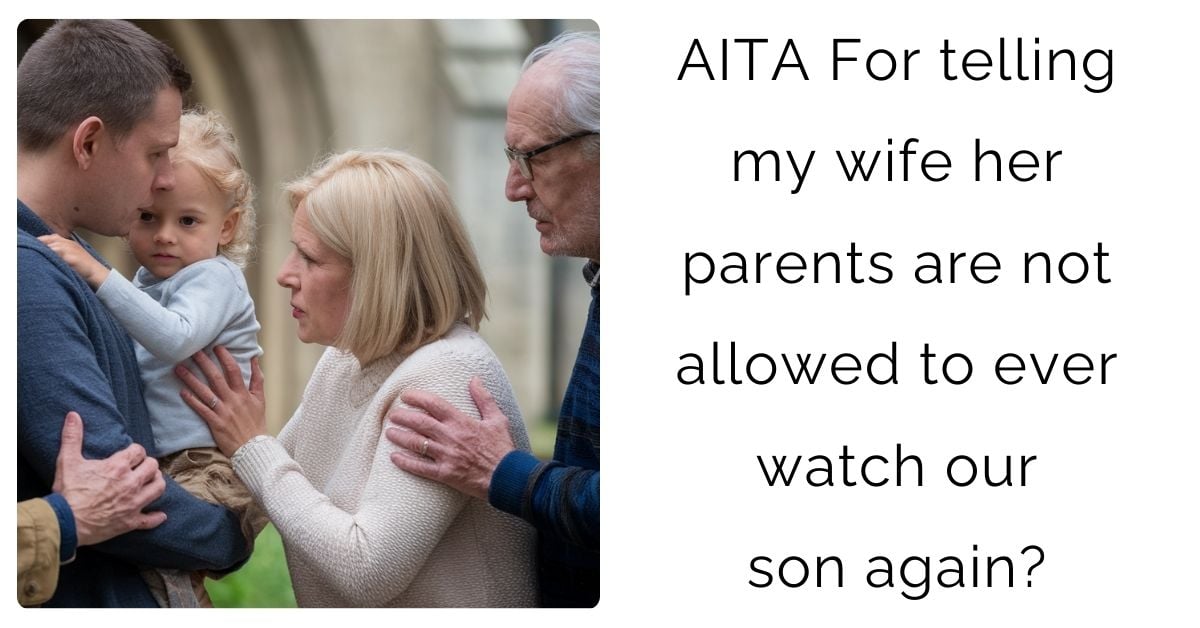 AITA For telling my wife her parents are not allowed to ever watch our son again?