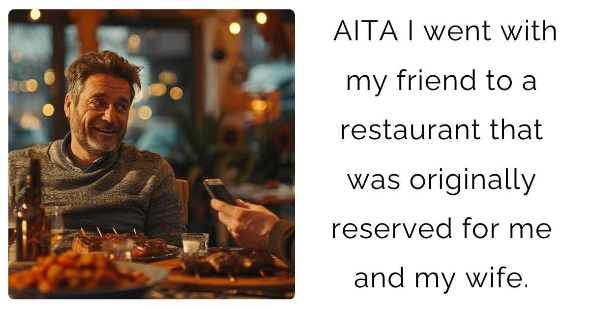 AITA I went with my friend to a restaurant that was originally reserved for me and my wife.