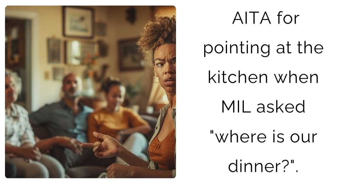 AITA for pointing at the kitchen when MIL asked “where is our dinner?”.