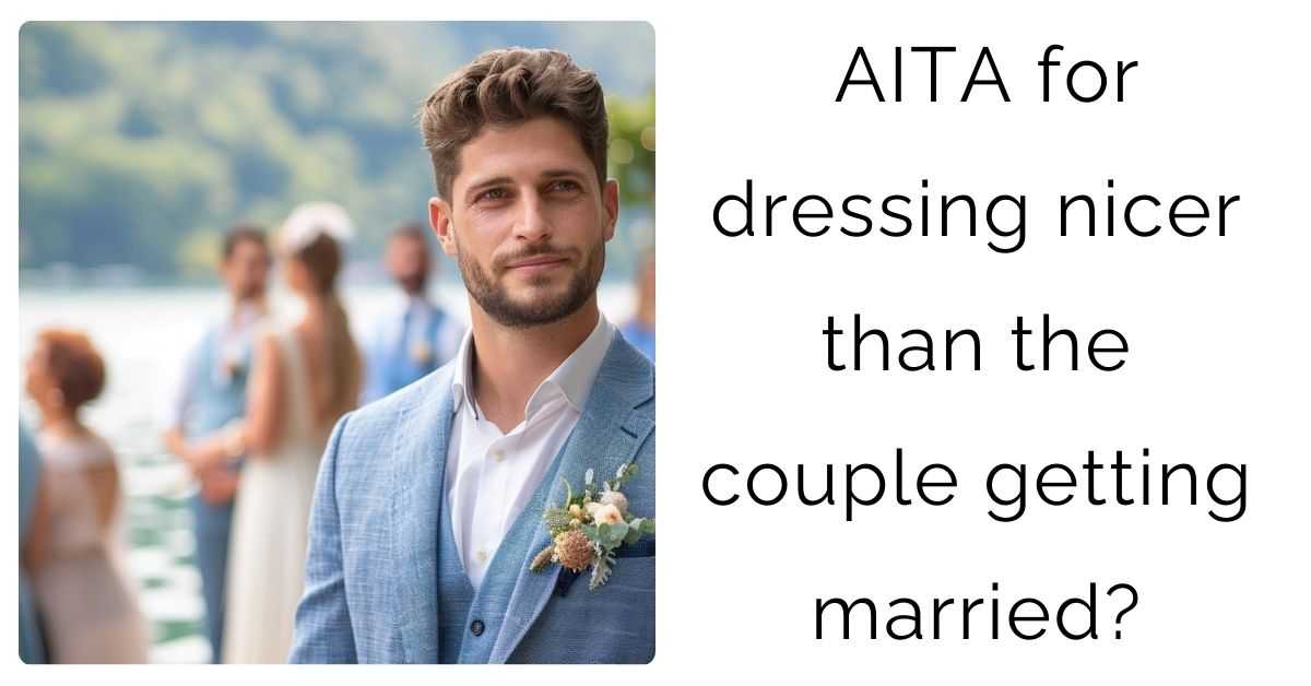 AITA for dressing nicer than the couple getting married?