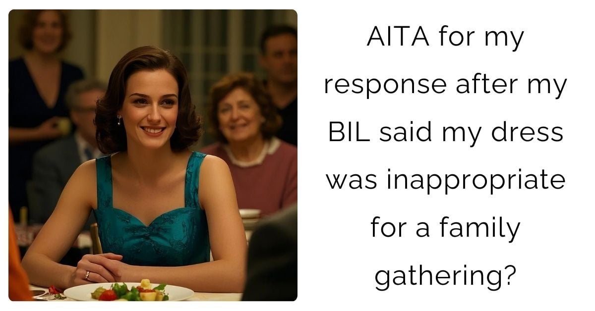 AITA for my response after my BIL said my dress was inappropriate for a family gathering?