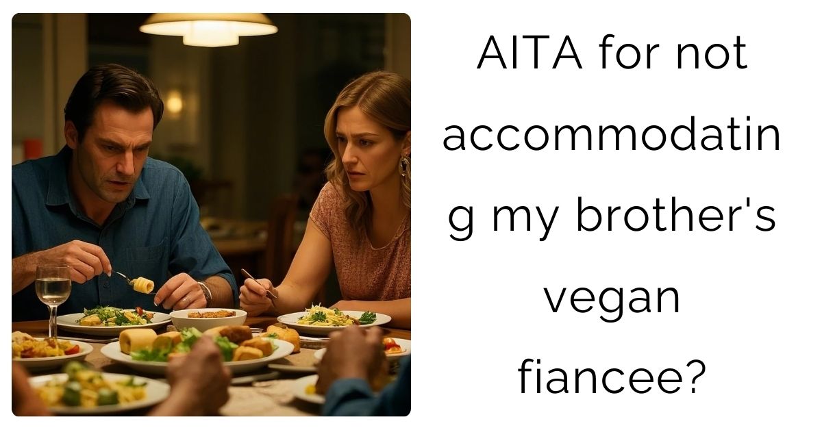 AITA for not accommodating my brother’s vegan fiancee?