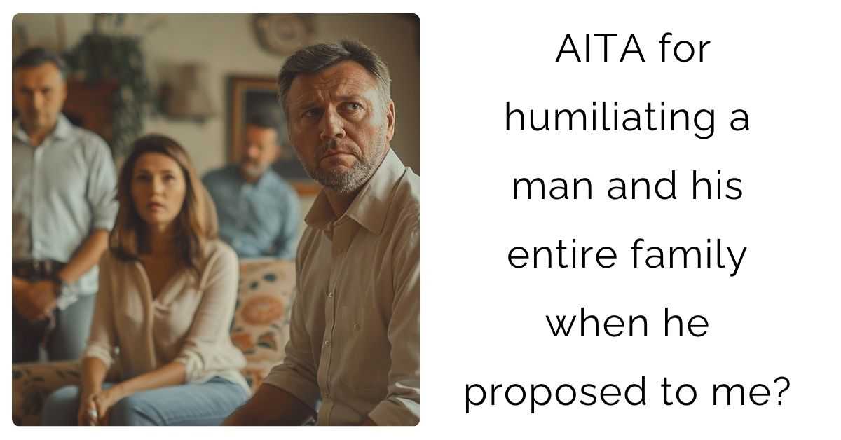 AITA for humiliating a man and his entire family when he proposed to me?